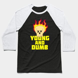 Young And Dumb Baseball T-Shirt